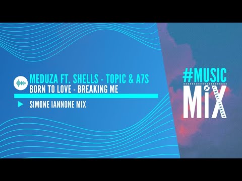 Meduza ft. SHELLS, Topic & A7S  / Born To Love - Breaking Me (Mash-up)