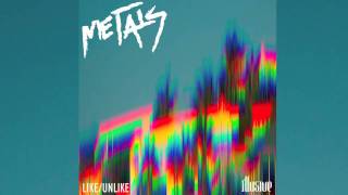 Metals - Like/Unlike