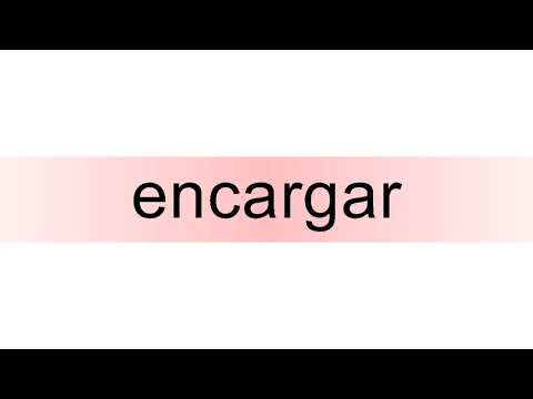 How to pronounce encargar