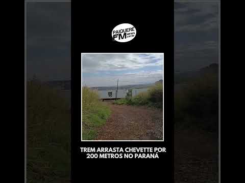 TREM ARRASTA CHEVETTE POR 200 METROS NO PARANÁ