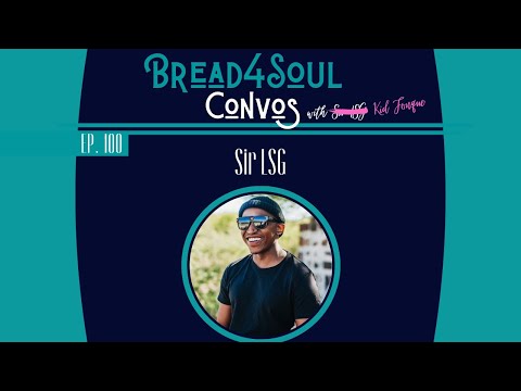 Ep100 | #Bread4SoulConvos | SIR LSG