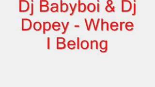 Dj Babyboi & Dj Dopey - Where I Belong