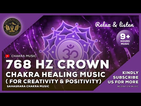 768 Hz - 9 Hour Crown Chakra Healing Music - Relaxing Chakra Music - Unleashing Your Understanding