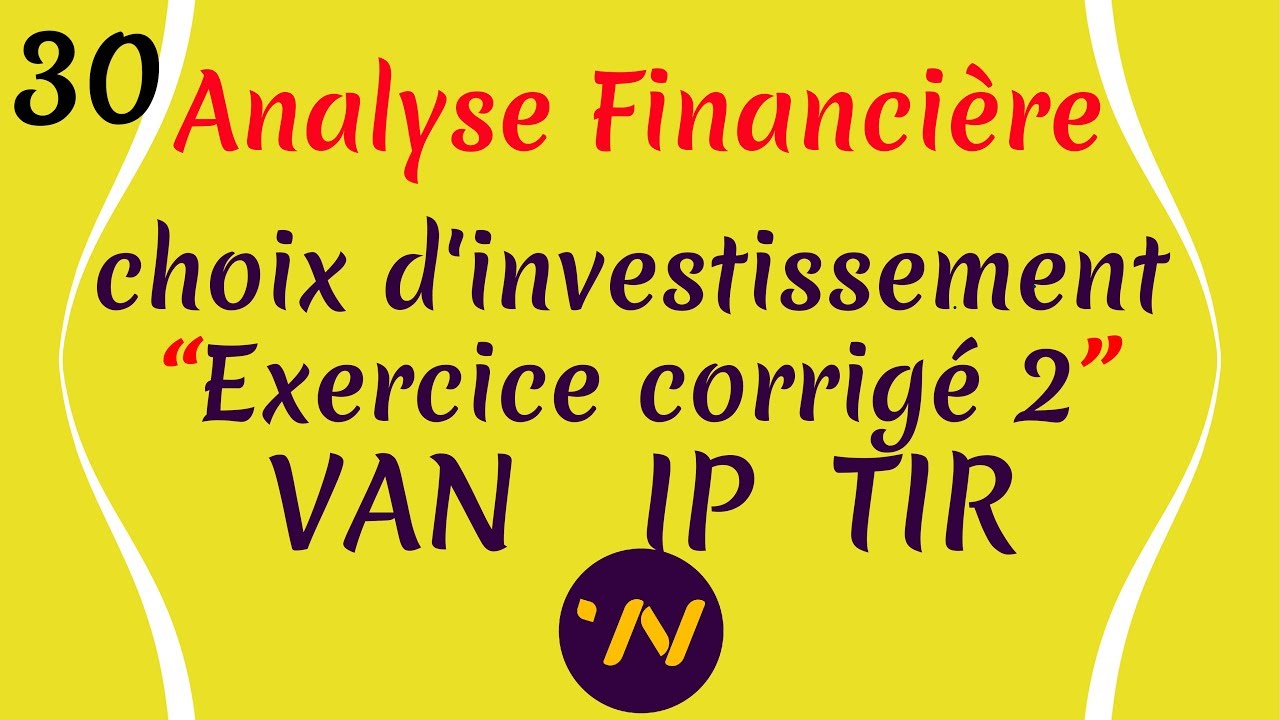 30_Analyse financière choix d'investissement exercice corrigé valeur actuelle nette VAN taux interne