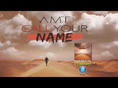 A.M.T - Call Your Name (Original Mix) [Official Audio]