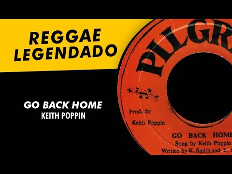 Keith Poppin - Go Back Home [ LEGENDADO / TRADUÇÃO ] reggae lyric