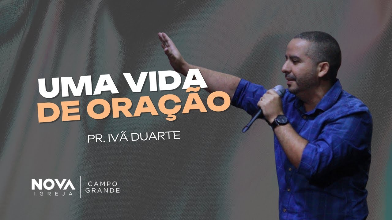 Nova Igreja Campo Grande | Uma vida de oração pt. 1 | Ivã Duarte