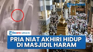 Heboh Video Pria Nekat Lompat dari Atas Masjidil Haram, Seorang Askar Cedera saat Berupaya Menolong