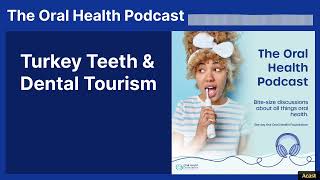 Turkey Teeth & Dental Tourism | The Oral Health Podcast