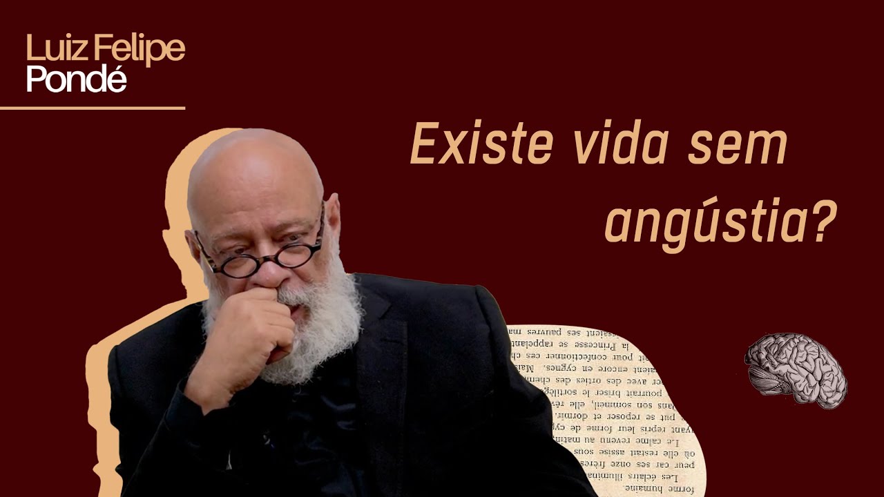 Existe vida sem angústia? | Luiz Felipe Pondé