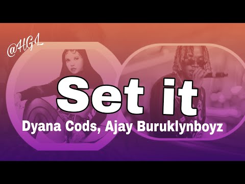 SET IT (Official Lyrics) - Dyana Cods ft. AJAY Buruklynboyz