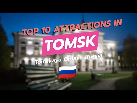Top 10 Attractions in Tomsk, Russia 🇷🇺✨