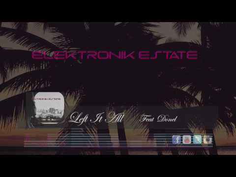 Elektronik Estate - Left It All ( Feat Donel )