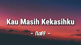Download lagu Naff - Kau Masih Kekasihku (Lirik) mp3