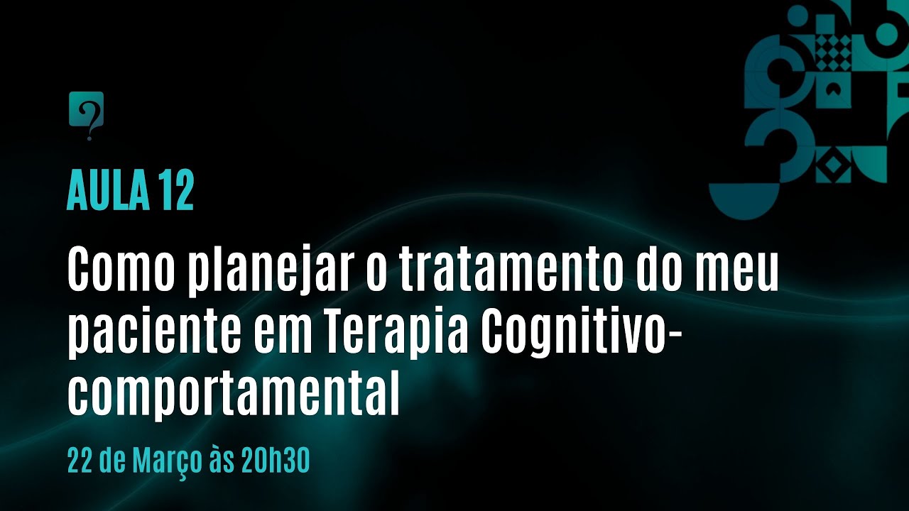 Como planejar o tratamento do meu paciente em Terapia Cognitivo-comportamental