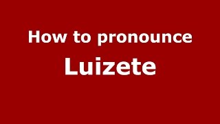 How to pronounce Luizete