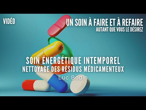 Soin Énergétique Intemporel - Nettoyage des Résidus Médicamenteux - Animé par Luc Bodin