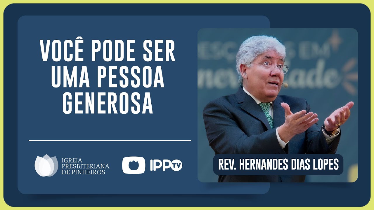 SEJA GENEROSO! | Rev. Hernandes Dias Lopes | IPP