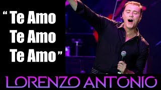Lorenzo Antonio - &quot;Te Amo, Te Amo, Te Amo&quot; (en vivo)
