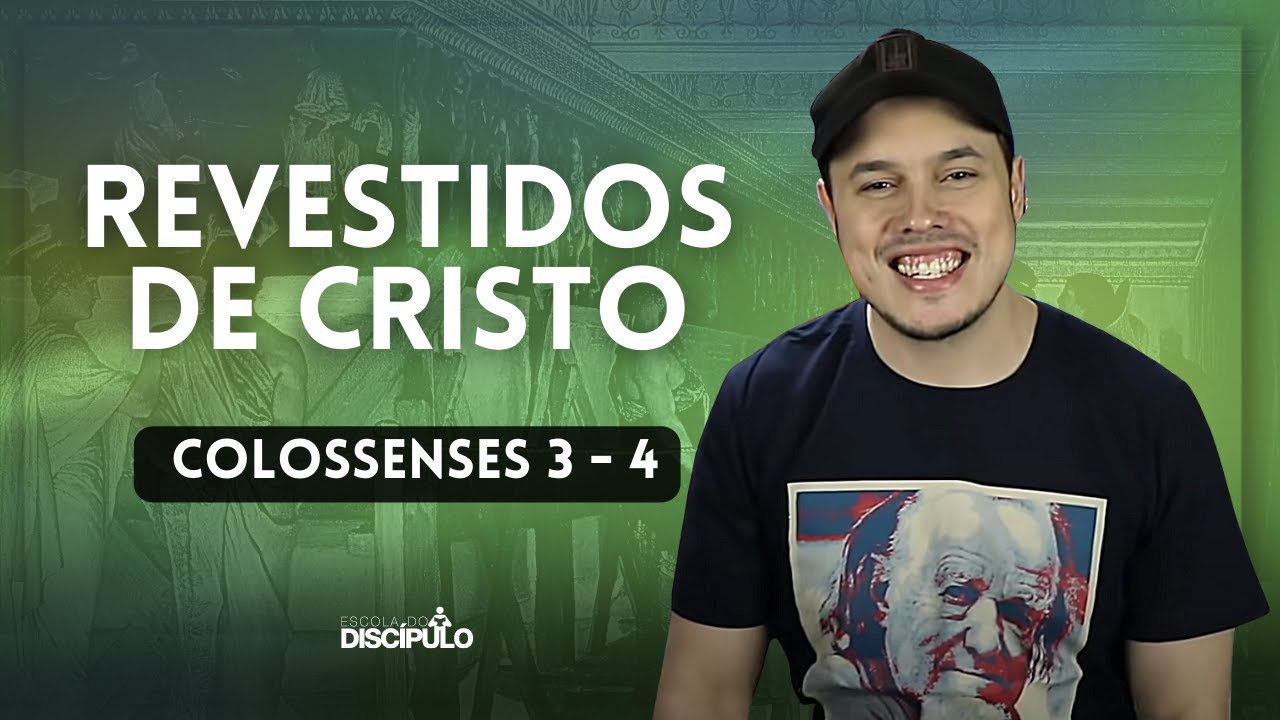 Revestidos de Cristo | Colossenses 3 e 4