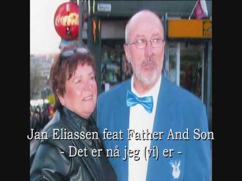 Jan Eliassen feat Father And Son - Det er nå jeg er