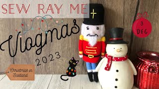 Sew Ray Me Vlogmas 2023 - Christmas in Scotland - 3 December