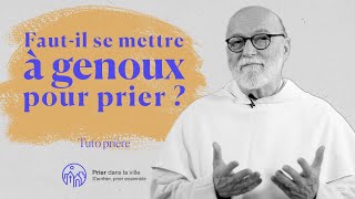 Faut-il se mettre à genoux pour prier ?
