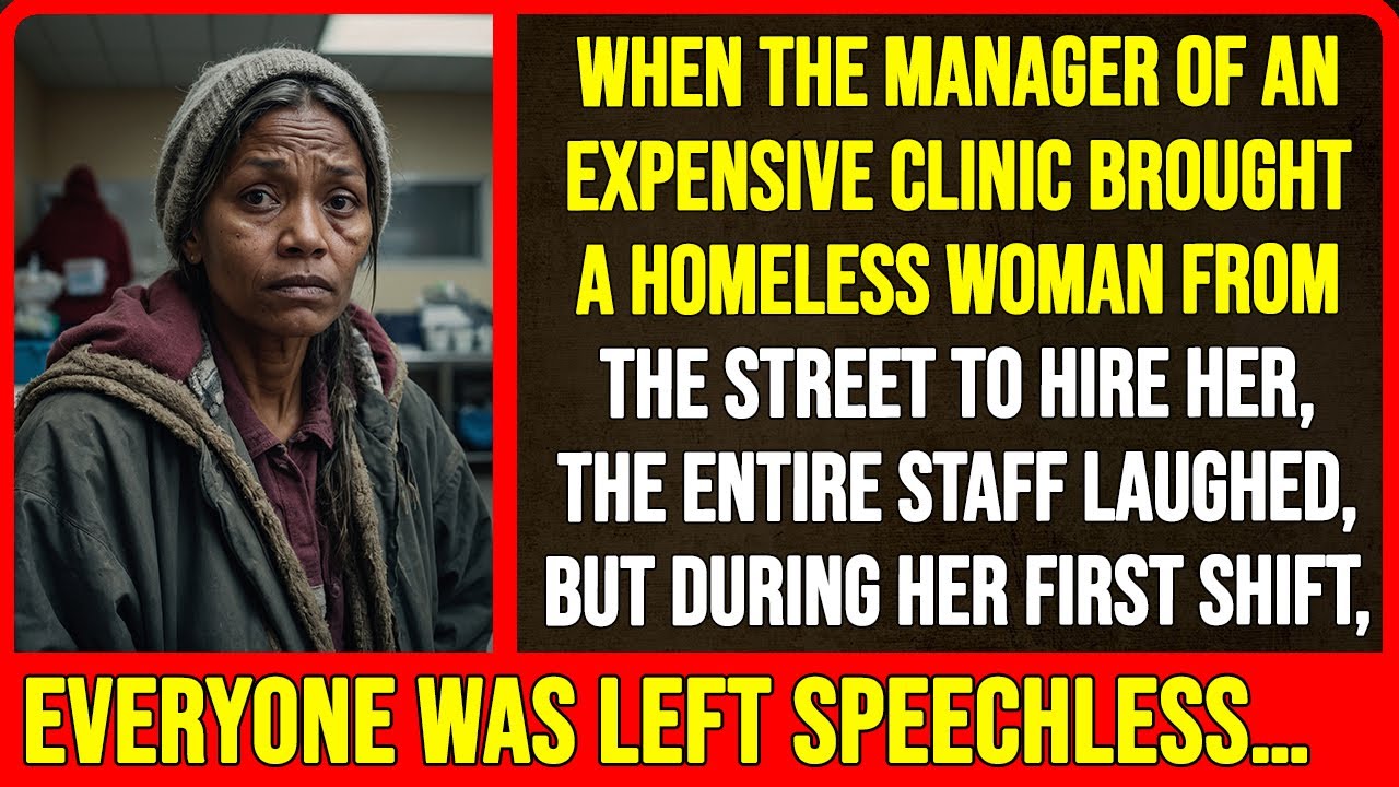 When the manager of an expensive clinic brought a homeless woman from the street...
