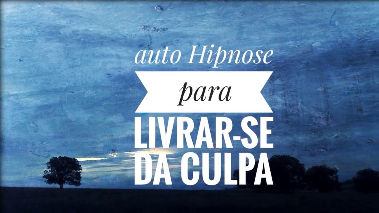 Auto Hipnose para livrar-se da culpa