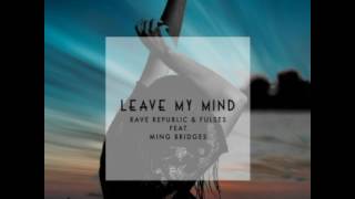 Rave Republic &amp; Fulses – Leave My Mind ft  Ming B