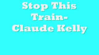 Stop This Train- Claude Kelly (FULL)