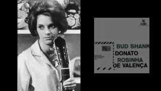 BUD SHANK, JOÃO DONATO & ROSINHA DE VALENÇA - Tristeza em Mim
