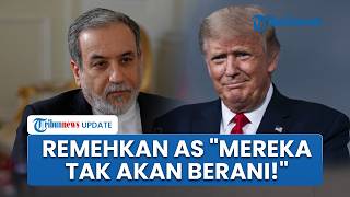 Menlu Iran Araghchi Remehkan Rencana Serangan Darat AS: Kami Tunggu, Mereka Tak akan Berani!