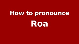 How to pronounce Roa