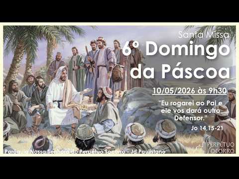 Santa Missa - 6º Domingo da Páscoa  -  10/05/2026 às 9h30
