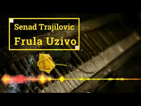 Senad Trajilovic - Frula Uzivo