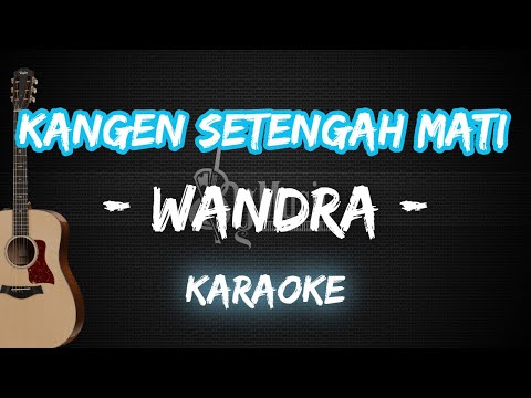 Kangen Setengah Mati - Wandra