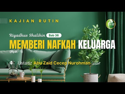 [Riyadhus Shalihin] Bab 36. Memberi Nafkah Keluarga (Ayat-1) | Ustadz Cecep Nurohman