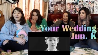 Jun. K - "Your Wedding" MV Reaction