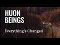 Huon Beings - Everything's Changed | Huon Valley Tasmania