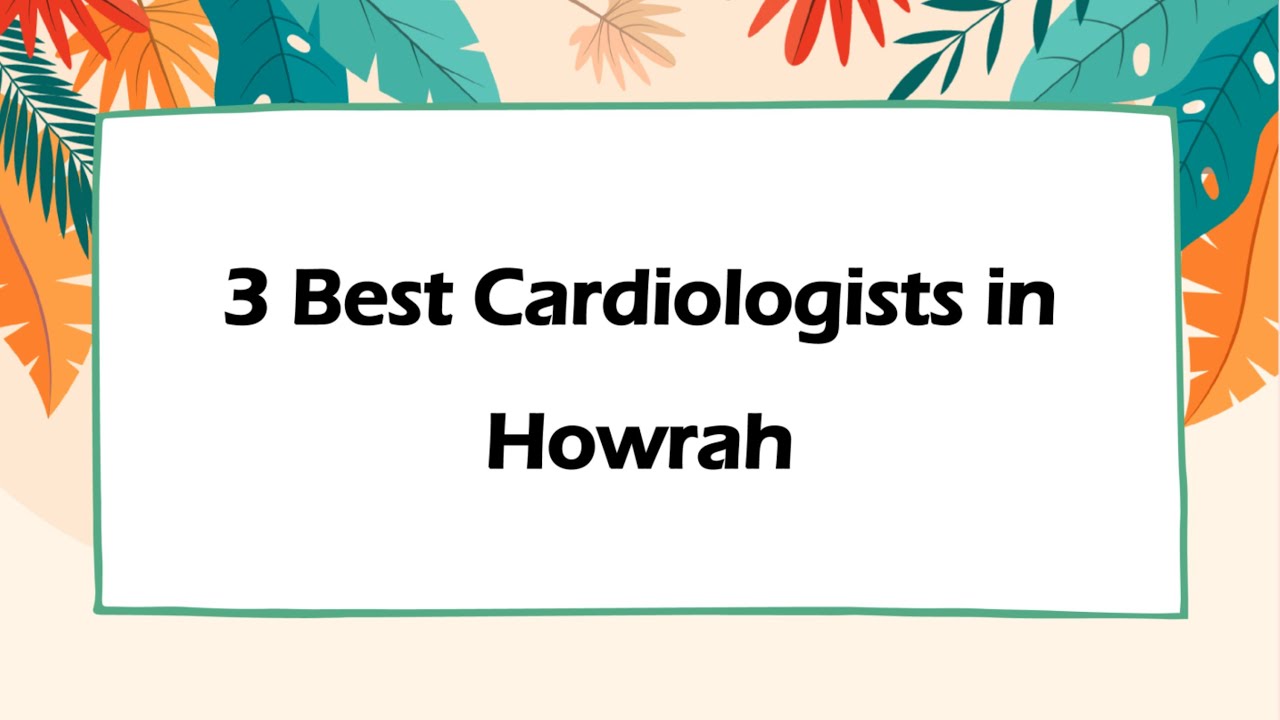 3 Best Cardiologists in Howrah, West Bengal 2025 | Heart specialists