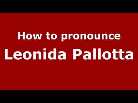 How to pronounce Leonida Pallotta (Italian/Italy)  - PronounceNames.com