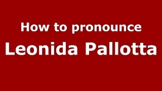 How to pronounce Leonida Pallotta