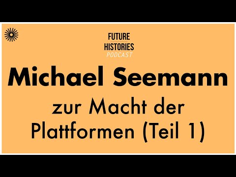 Michael Seemann zur Macht der Plattformen | Future Histories S01E55