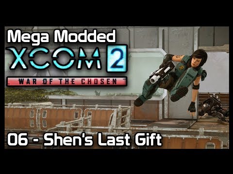 Mega Modded XCom 2 : 06 - Shen's Last Gift