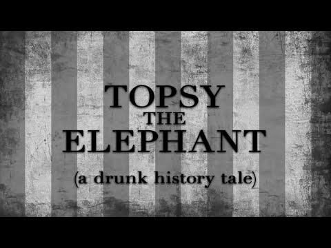 Drunk History - Topsy the Elephant