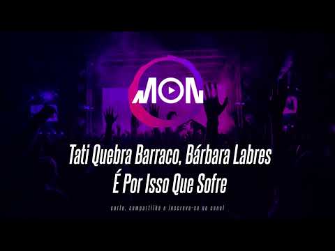 Tati Quebra Barraco, Bárbara Labres - É Por Isso Que Sofre