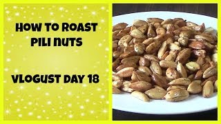 How To Roast Pili Nuts  |  Vlogust Day 18