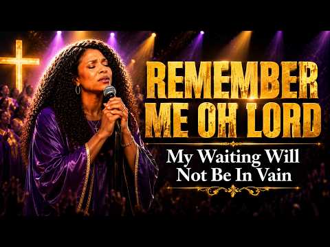 REMEMBER ME OH LORD - LET MY WAITING END | POWERFUL WORSHIP & PRAYER FOR DIVINE REMEMBRANC