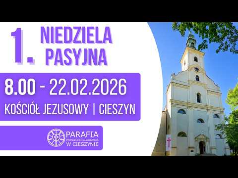 1 NIEDZIELA PASYJNA- INVOCAVIT - PARAFIA E-A CIESZYN KOŚCIÓŁ JEZUSOWY 22.2.2026/8:00